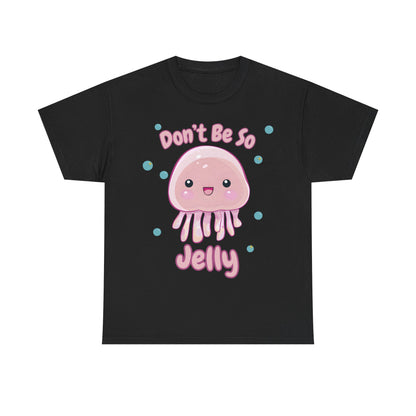Don't Be So Jelly - Unisex T-Shirt