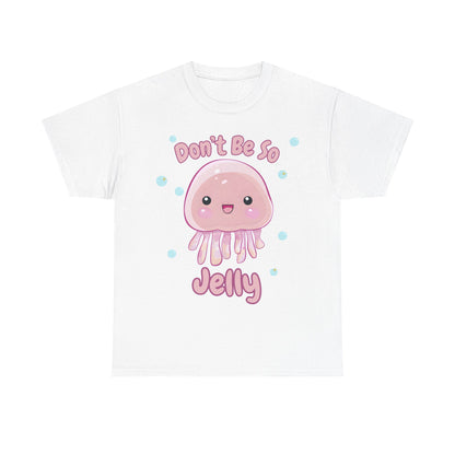Don't Be So Jelly - Unisex T-Shirt
